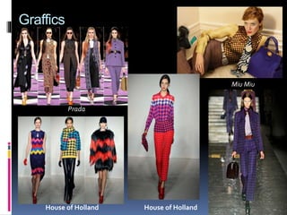 Graffics
Miu Miu
Prada
House of HollandHouse of Holland
 