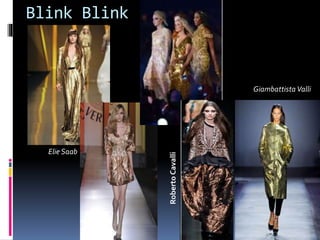 Blink Blink
Elie Saab
GiambattistaValli
RobertoCavalli
 