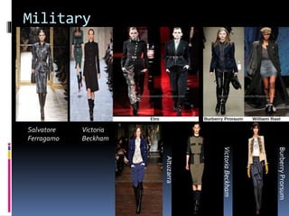 Military
Salvatore
Ferragamo
Victoria
Beckham
Altuzarra
VictoriaBeckham
BurberryProrsum
 