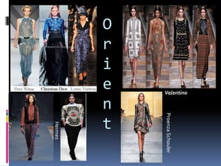 O
r
i
e
n
t
Hermes
Valentino
ProenzaSchouler
 