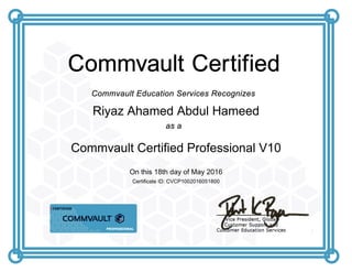 Riyaz Ahamed Abdul Hameed
Commvault Certified Professional V10
On this 18th day of May 2016
Certificate ID: CVCP1002016051800
 