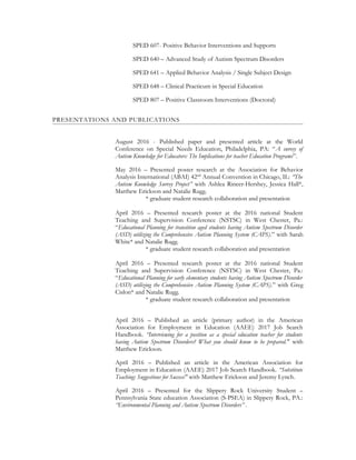 SPED 607- Positive Behavior Interventions and Supports
SPED 640 – Advanced Study of Autism Spectrum Disorders
SPED 641 – Applied Behavior Analysis / Single Subject Design
SPED 648 – Clinical Practicum in Special Education
SPED 807 – Positive Classroom Interventions (Doctoral)
PRESENTATIONS AND PUBLICATIONS
August 2016 - Published paper and presented article at the World
Conference on Special Needs Education, Philadelphia, PA: “A survey of
Autism Knowledge for Educators: The Implications for teacher Education Programs”.
May 2016 – Presented poster research at the Association for Behavior
Analysis International (ABAI) 42nd
Annual Convention in Chicago, IL: “The
Autism Knowledge Survey Project” with Ashlea Rineer-Hershey, Jessica Hall*,
Matthew Erickson and Natalie Rugg.
* graduate student research collaboration and presentation
April 2016 – Presented research poster at the 2016 national Student
Teaching and Supervision Conference (NSTSC) in West Chester, Pa.:
“Educational Planning for transition aged students having Autism Spectrum Disorder
(ASD) utilizing the Comprehensive Autism Planning System (CAPS).” with Sarah
White* and Natalie Rugg.
* graduate student research collaboration and presentation
April 2016 – Presented research poster at the 2016 national Student
Teaching and Supervision Conference (NSTSC) in West Chester, Pa.:
“Educational Planning for early elementary students having Autism Spectrum Disorder
(ASD) utilizing the Comprehensive Autism Planning System (CAPS).” with Greg
Cislon* and Natalie Rugg.
* graduate student research collaboration and presentation
April 2016 – Published an article (primary author) in the American
Association for Employment in Education (AAEE) 2017 Job Search
Handbook. “Interviewing for a position as a special education teacher for students
having Autism Spectrum Disorders? What you should know to be prepared." with
Matthew Erickson.
April 2016 – Published an article in the American Association for
Employment in Education (AAEE) 2017 Job Search Handbook. “Substitute
Teaching: Suggestions for Success" with Matthew Erickson and Jeremy Lynch.
April 2016 – Presented for the Slippery Rock University Student –
Pennsylvania State education Association (S-PSEA) in Slippery Rock, PA.:
“Environmental Planning and Autism Spectrum Disorders” .
 