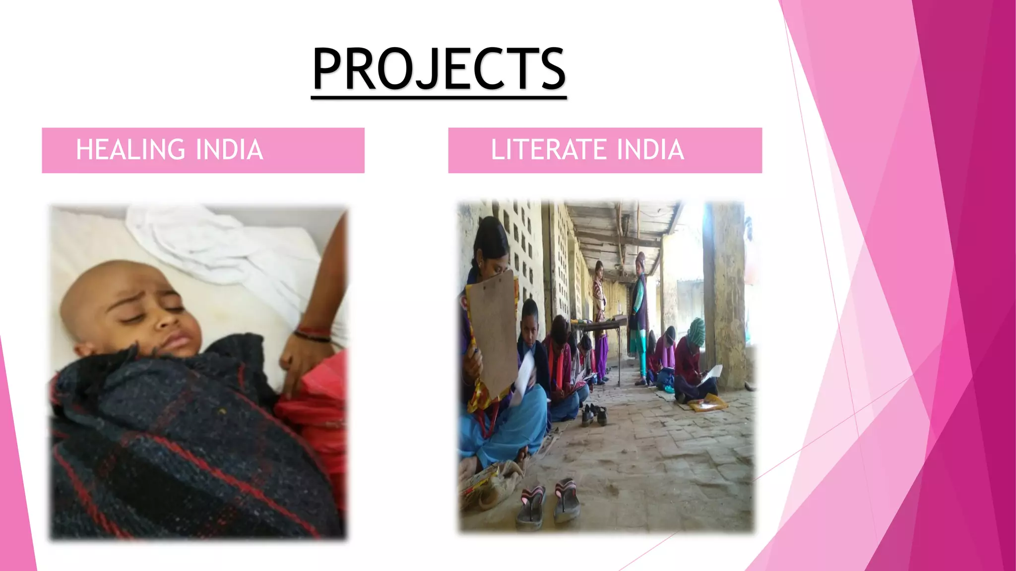 PROJECTS
HEALING INDIA LITERATE INDIA
 