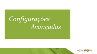 Configurações
Avançadas
 