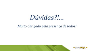Muito obrigado pela presença de todos!
Dúvidas?!...
 