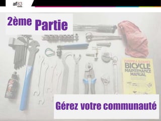 38© 2010 af83 Tous droits réservés
2ème Partie
Gérez votre communauté
 