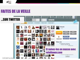 49© 2010 af83 Tous droits réservés
FAITES DE LA VEILLE
Et suivez-les en masse avec
refollower.com
…SUR TWITTER
 