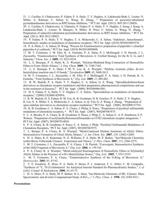 21. L. Casillas; S. Chakravorty; P. Eidam; P. A. Haile; T. V. Hughes; A. Lakdawala-Shah; L. Leister; N. 
Miller; A. Rahman; C. Sehon; G. Wang; D. Zhang, “ Preparation of pyrazolyl-substituted 
pyrimidinediamine derivatives as RIP2 kinase inhibitors, “ PCT Int. Appl. (2011), WO 2011120026. 
20. L. Casillas; S. Chakravorty; A. Charnely; P. Eidam; P. A. Haile; T. V. Hughes; J. Jeong; J. Kang; A. 
Lakdawala-Shah; L. Leister; R. Marquis; N. Miller; D. Price; C. Sehon; G. Wang; D. Zhang, “ 
Preparation of indazolyl-substituted pyrimidinediamine derivatives as RIP2 kinase inhibitors, “ PCT Int. 
Appl. (2011), WO 2011120025. 
19. P. Eidam; P. A. Haile; T. V. Hughes; T. A. Miskowski; C. A. Sehon, “Indolinyl-, benzofuranyl-, 
benzothienyl- amides as modulators of chemokine receptors,” PCT Int. Appl. (2010) WO2010093578. 
18. P. A. Haile; C. A. Sehon; H. Wang, “Process for Enantioselective preparation of piperidin-1-ylmethyl 
piperidin-4-yl carbinols,” PCT Int. Appl. (2010) WO2010099098. 
17. M. T. Crimmins; J. M. Ellis; K. A. Emmitte; P. A. Haile; P. J. McDougall; J. D. Parrish; J. L. 
Zuccarello, “Enantioselective Total Synthesis of Brevetoxin A: Unified Strategy for the B, E, G, and J 
Subunits,” Chem. Eur. J. 2009, 15, 9223-9234. 
16. L. E. Bourque; P. A. Haile; K. A. Woerpel, “Silylene-Mediated Ring Contraction of Homoallylic 
Ethers to Form Allylic Silanes,” J. Org. Chem. 2009, 74, 7180-7182. 
15. L. E. Bourque; P. A. Haile; J. M. N. Loy; K. A. Woerpel, “Silylene oxonium ylides: di- tert-butylsilylene 
insertion into C-O bonds,” Tetrahedron 2009, 65, 5608-5613. 
14. M. T. Crimmins; J. L. Zuccarello; J. M. Ellis; P. J. McDougall; P. A. Haile; J. D. Parrish; K. A. 
Emmitte, “Total Synthesis of Brevetoxin A,” Org. Lett. 2009, 11, 489-482. 
13. B. W. Budzik; P. A. Haile; T. V. Hughes; C. A. Sehon; G. Z. Wang, “Spirodihydrobenzofuran 
derivatives as chemokine receptor modulators and their preparation, pharmaceutical compositions and use 
in the treatment of diseases,” PCT Int. Appl. (2009), WO2009061881. 
12. H. S. Eidam; P. A. Haile; T. V. Hughes; C. A. Sehon, “Spiroindolines as modulators of chemokine 
receptors,” (2008) US2008142899A. 
11. B. W. Budzik; H. S. Eidam; R. M. Fox; K. B. Goodman; D. B. Gotchev; P. A. Haile; T. V. Hughes; 
R. Liu; N. A. Miller; T. A. Miskowski; C. A. Sehon; A. Q. Viet; G. Z. Wang; J. Zhang, “Preparation of 
spiro-indoline derivatives as chemokine receptor modulators,” PCT Int. Appl. (2008), WO2008157741. 
10. K. B. Goodman; C. A. Sehon; P. A. Cleary; J. Philip; S. Peace, “Preparation of pyridinyl sulfonamide 
modulators of chemokine receptors, “ PCT Int. Appl. (2007), WO2007067875. 
9. C. A. Brooks; P. A. Cleary, K. B. Goodman; S. Peace; J. Philp; C. A. Sehon; C. A. P. Smethurst; S. P. 
Watson, “Preparation of azolylmethylbenzenesulfonamides as CCR2 chemokine receptor antagonists, “ 
PCT Int. Appl. (2007), WO2007014054. 
8. P. A. Cleary, K. B. Goodman; S. Peace; C. A. Sehon; J. Philp, “Pyridinyl Sulfonamide Modulators of 
Chemokine Receptors, “PCT Int. Appl. (2007), WO2007067875. 
7. L. Borque; P. A. Cleary; K. A. Woerpel, “Metal-Catalyzed Silylene Insertions of Allylic Ethers: 
Stereoselective Formation of Chiral Allylic Silanes,” J. Am. Chem. Soc. 2007, 129, 12602-12603. 
6. D. A. Hales; K. E. Kautzman; N. G. Williams; P. A. Haile; M. P. Barker, “Ion-Molecule Chemistry 
within Boron Tribromide Clusters: Experiment and Theory,” J. Phys. Chem. 2007, 111, 2266-2275. 
5. M. T. Crimmins; J. L. Zuccarello; P. A. Cleary; J. D. Parrish, “Convergent, Stereoselective Synthesis 
of the GHIJ Fragment of Brevetoxin A,” Org. Lett. 2006, 8, 159-162. 
4. P. A. Cleary; K. A. Woerpel, “Metal-catalyzed Rearrangement of Homoallylic Ethers to Silylmethyl 
Allylic Silanes in the Presence of a Di-t-Butylsilylene Source,” Org. Lett. 2005, 7, 5531-5533. 
3. M. T. Crimmins; P. A. Cleary, “Enantioselective Synthesis of the G-Ring of Brevetoxin A,” 
Heterocycles 2003, 61, 87-92. 
2. T. E. Goodwin; X. Zhou; P. A. Haile; P. Breen; P. J. Anderson; F. C. Hiller; C. M. Compadre, 
“Synthesis of 13C, 2H (3)-Salmeterol: An Analytical Internal Standard for Pharmacokinetic Studies,” J. of 
Label. Compd. & Radiopharm. 2000, 43, 65-75. 
1. D. A. Hales; P. A. Haile; M. P. Barker; H. L. Hunt, “Ion-Molecule Chemistry of BF3 Clusters: Mass 
Spectrometric and ab initio Computational Study of BnF3n-1,” J. Phys. Chem. A 1998, 102, 8305-8311. 
Presentations 
 