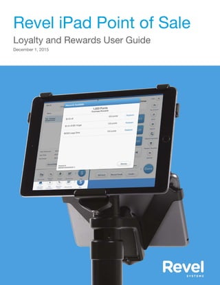 Revel iPad Point of Sale
Loyalty and Rewards User Guide
December 1, 2015
 