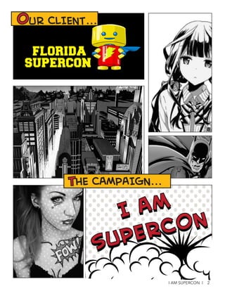 OUR CLIENT...
THE CAMPAIGN...
I AM SUPERCON | 2
 