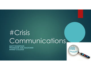 #Crisis
Communications
MATT THOMPSON
PROFESSOR JOEL BALDOMIR
MARIST COLLEGE
 