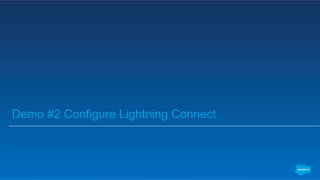 Demo #2 Configure Lightning Connect
 
