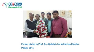 Flower giving to Prof. Dr. Abdullah for achieving Ekushe
Padak, 2015
 
