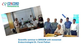 Scientific seminar in BIRDEM with renowned
Endocrinologist Dr. Faruk Pathan
 