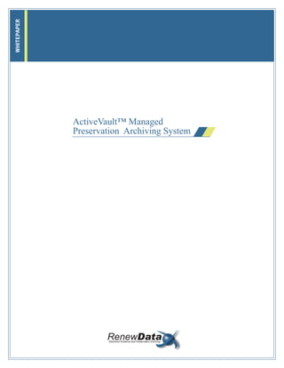 RenewDataElectronic Evidence and Preservation Archiving
ActiveVault™ Managed
Preservation Archiving System
WHITEPAPER
 