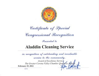 6@4W
9aM{,a.
Aladdin Cleaning Service
4rntpmgrrudhh,n 4 @ an'd aM
a.enp'tfu'{a'the @.
Award of Excellence Servic
The Greater Corona Vallev Chamber Ou
February 25,2011
DATE
 