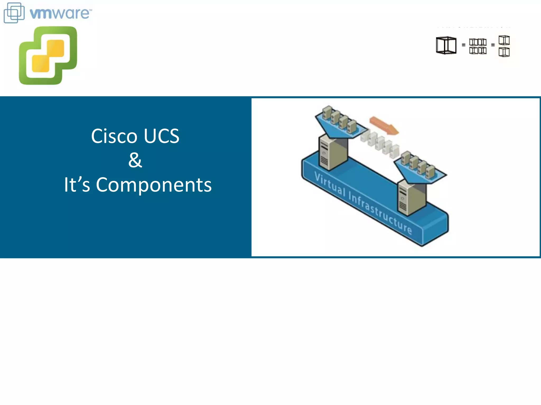 Cisco UCS
&
It’s Components
 
