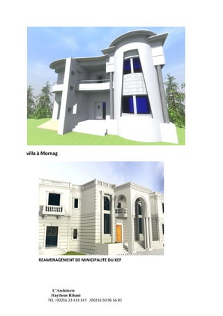 L’Architecte
Haythem Rihani
TEL : 00216 23 433 347 /00216 50 96 56 82
villa à Mornag
REAMENAGEMENT DE MINICIPALITE DU KEF
 