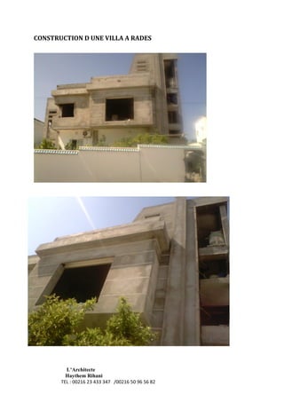 L’Architecte
Haythem Rihani
TEL : 00216 23 433 347 /00216 50 96 56 82
CONSTRUCTION D UNE VILLA A RADES
 