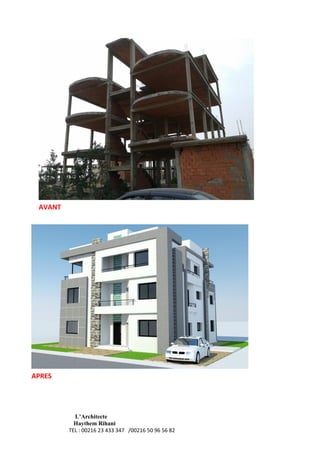 L’Architecte
Haythem Rihani
TEL : 00216 23 433 347 /00216 50 96 56 82
AVANT
APRES
 