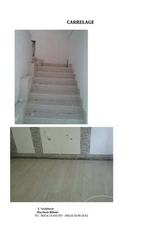 L’Architecte
Haythem Rihani
TEL : 00216 23 433 347 /00216 50 96 56 82
CARRELAGE
 