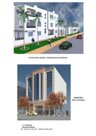 L’Architecte
Haythem Rihani
TEL : 00216 23 433 347 /00216 50 96 56 82
Construction du bloc c4 (lotissement de djerba)
IMMEUBLE
RDC+4 ETAGES
 