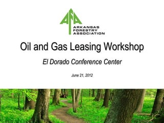 Oil and Gas Leasing Workshop
     El Dorado Conference Center
              June 21, 2012
 