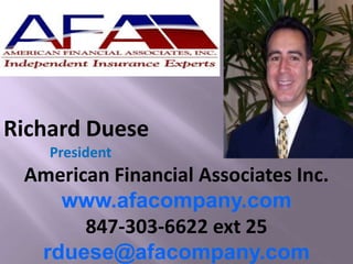 Richard Duese
President
American Financial Associates Inc.
www.afacompany.com
847-303-6622 ext 25
rduese@afacompany.com
 