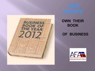OUR
AGENTS
OWN THEIR
BOOK
OF BUSINESS
 