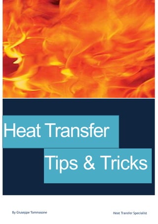 By Giuseppe Tommasone
Tips & Tricks
Heat Transfer Specialist
Heat Transfer
 