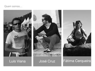 Quem somos…!




   Luís Viana!   José Cruz!   Fátima Cerqueira!
 
