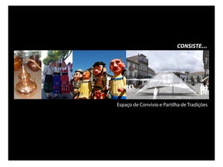 CONSISTE…




Espaço de Convívio e Partilha de Tradições
 