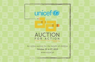 An online auction for the benefit of children
October 21 to 27, 2013
www.unicef.ph
 