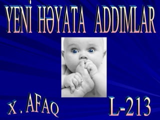 YENİ  HƏYATA  ADDIMLAR L-213 X . AFAQ 