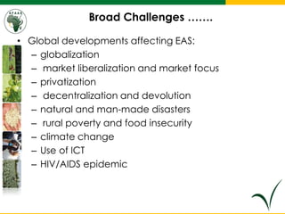 Broad Challenges …….
• Global developments affecting EAS:
– globalization
– market liberalization and market focus
– priva...