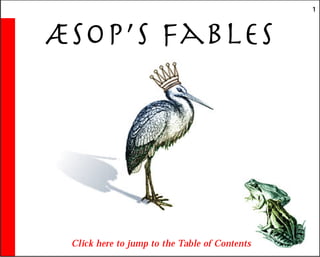 1
æsop’s fables
Click here to jump to the Table of Contents
 