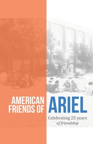 aMERICAN
FRIENDS OF ARIELCelebrating 25 years
of friendship
 