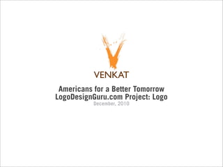 Americans for a Better Tomorrow
LogoDesignGuru.com Project: Logo
          December, 2010
 