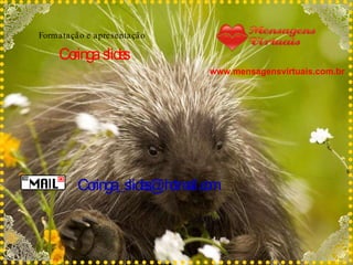 Formatação e apresentação Coringa  slides [email_address] www.mensagensvirtuais.com.br  