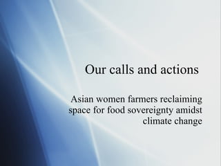 Our calls and actions  Asian women farmers reclaiming space for food sovereignty amidst climate change 