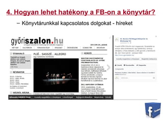 4. Hogyan lehet hatékony a FB-on a könyvtár?
– Könyvtárunkkal kapcsolatos dolgokat - híreket
 