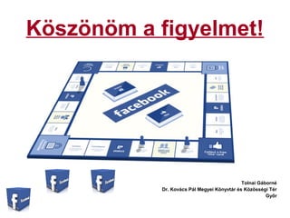 Köszönöm a figyelmet!
Tolnai Gáborné
Dr. Kovács Pál Megyei Könyvtár és Közösségi Tér
Győr
 