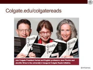 @mhames
Colgate.edu/colgatereads
 