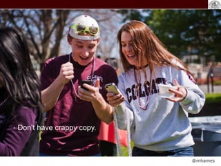 @mhames
• Don’t have crappy copy.
 