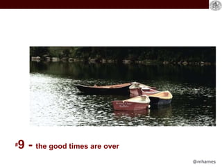 @mhames
#9 - the good times are over
 