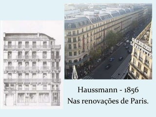 Haussmann - 1856
Nas renovações de Paris.
 
