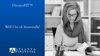 Will I be ok financially?
DivorceFIT™
 