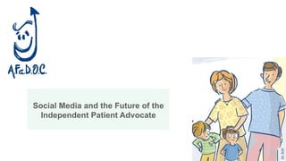 Social Media and the Future of the
Independent Patient Advocate
 