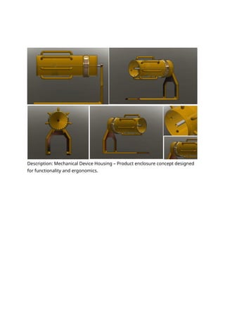 Description: Mechanical Device Housing – Product enclosure concept designed
for functionality and ergonomics.
 