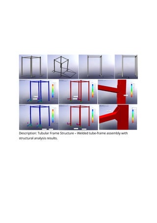Description: Tubular Frame Structure – Welded tube-frame assembly with
structural analysis results.
 